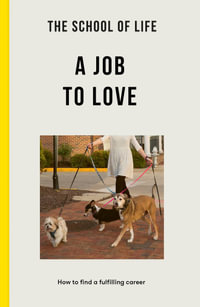 The School of Life: A Job to Love : How to find a fulfilling career - The School of Life