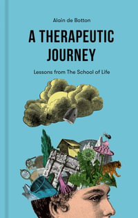 A Therapeutic Journey : Lessons from the School of Life - Alain de Botton