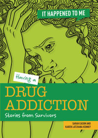 Having a Drug Addiction : Stories from Survivors - Karen Kenney