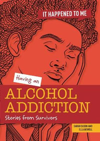 Having an Alcohol Addiction : Stories from Survivors - Ella Newell