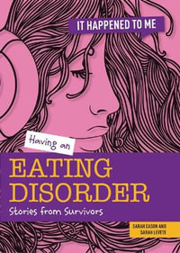 Having an Eating Disorder : Stories from Survivors - Sarah Levete