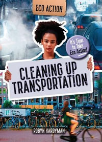 Cleaning Up Transportation : It's Time to Take Eco Action! - Robyn Hardyman