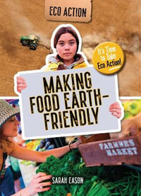 Making Food Earth-Friendly : It's Time to Take Eco Action! - Sarah Eason