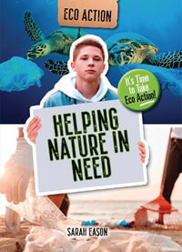 Helping Nature in Need : It's Time to Take Eco Action! - Sarah Eason