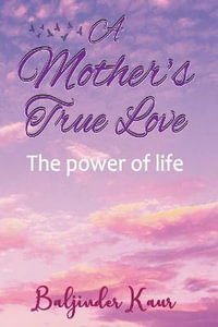 A Mother's True Love : The Power Of Life - Baljinder Kaur