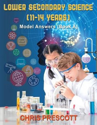 Lower Secondary Science : Model Answers (Book A) - Chris Prescott