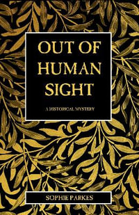 Out of Human Sight : A Historical Mystery - Sophie Parkes