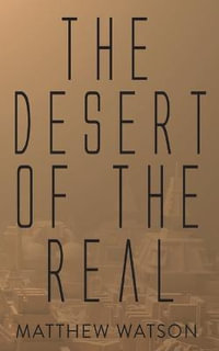 The Desert of the Real - Matthew Watson