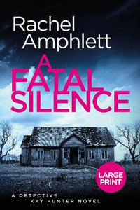 A Fatal Silence : A Detective Kay Hunter crime thriller (large print) - Rachel Amphlett