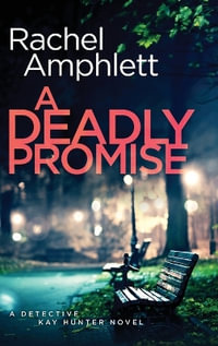 A Deadly Promise : A Detective Kay Hunter crime thriller - Rachel Amphlett