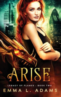 Arise : Legacy of Flames - Emma L. Adams