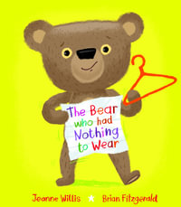 The Bear who had Nothing to Wear - Jeanne Willis