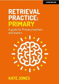 Retrieval Practice: Primary : A guide for Primary teachers and leaders - Kate Jones