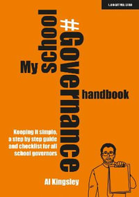 My School Governance Handbook : Keeping it simple, a step by step guide and checklist for all school governors - Al Kingsley