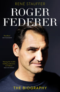 Roger Federer : The Biography - René Stauffer