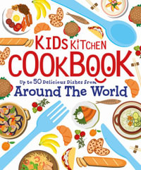 Kids Kitchen Cookbook : Over 50 Delicious Dishes from Around the World - John Allan