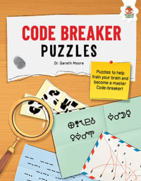 CODE BREAKER PUZZLES FOR KIDS : The Ultimate Code Breaker Puzzle Books For Kids - STEM - Dr. Gareth Moore