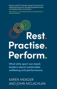 Rest. Practise. Perform. : What elite sport can teach leaders about sustainable wellbeing and performance - Karen Meager