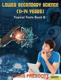 Lower Secondary Science : Topical Tests (Book B) - Chris Prescott