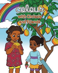 Colour with Chrissie and Friends : Clever Chrissie and the Mango Stories - Yishebah Baht Gavriel