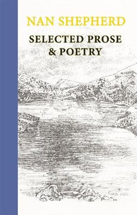 Nan Shepherd : Selected Prose and Poetry - Nan Shepherd