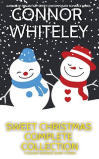 Sweet Christmas Complete Collection : 11 Holiday Sweet Romance Short Stories - Connor Whiteley