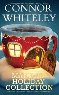 Made-Up Holiday Collection : 7 Holiday Fantasy And Mystery Short Stories - Connor Whiteley