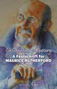 Celebrating a Century : A Festschrift for Maurice Rutherford - John Lucas