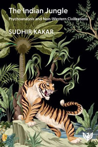 The Indian Jungle : Psychoanalysis and Non-Western Civilizations - Sudhir Kakar