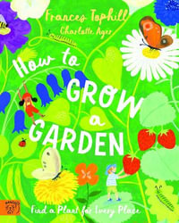 How to Grow a Garden : Find a Plant for Every Place - Frances Tophill