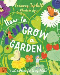 How to Grow a Garden : Find a Plant for Every Place - Frances Tophill