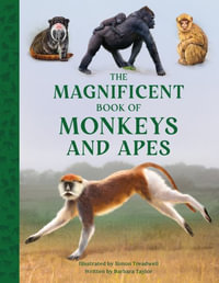 The Magnificent Book of Monkeys and Apes : The Magnificent Book of - Barbara Taylor