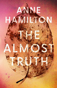 The Almost Truth : an extraordinary novel based on real events - Anne Hamilton