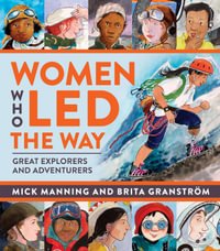 Women Who Led the Way : Great Explorers and Adventurers - Mick Manning