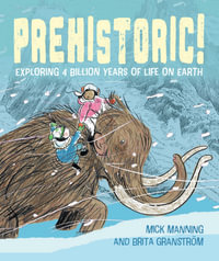 Prehistoric! : Exploring 4 billion years of life on Earth - Mick Manning