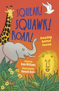 Squeak, Squawk, Roar! : Amazing Animal Poems - Kate Williams