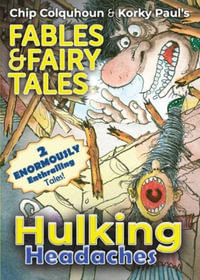 Hulking Headaches : Chip Colquhoun & Korky Paul's Fables & Fairy Tales - Chip Colquhoun