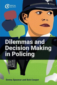 Dilemmas and Decision Making in Policing - Emma Spooner