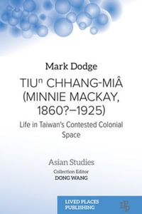 Tiuⁿ Chhang-Miâ (Minnie Mackay, 1860?-1925) : Life in Taiwan's Contested Colonial Space