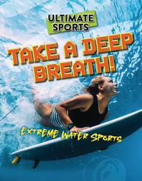 Take a Deep Breath! : Extreme Water Sports - Sarah Eason