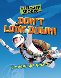 Don't Look Down! : Extreme Air Sports - Sarah Eason