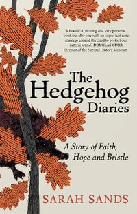 The Hedgehog Diaries : 'The most poignant and heartwarming memoir of the year' - Sarah Sands