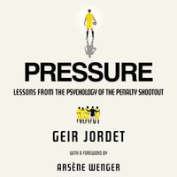 Pressure : Lessons from the psychology of the penalty shootout - Professor Geir Jordet