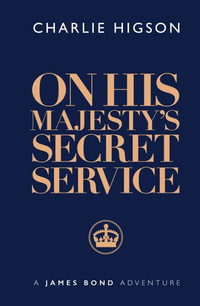 On His Majesty's Secret Service : James Bond 007 - Charlie Higson