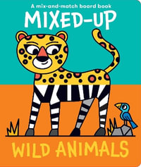 Mixed-Up Wild Animals : Mixed Up Mix & Match Board Books - Spencer Wilson