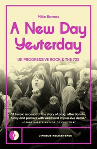 A New Day Yesterday : UK Progressive Rock and the 1970s - Mike Barnes