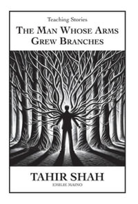 The Man Whose Arms Grew Branches - Tahir Shah