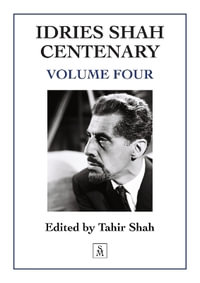 Idries Shah Centenary : Volume Four - Tahir Shah