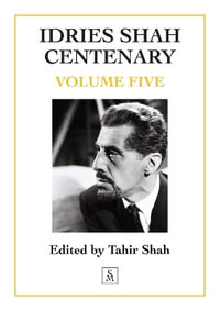 Idries Shah Centenary : Volume Five - Tahir Shah