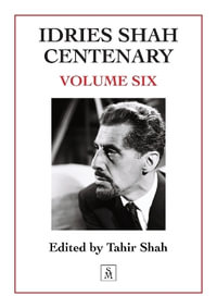 Idries Shah Centenary : Volume Six - Tahir Shah